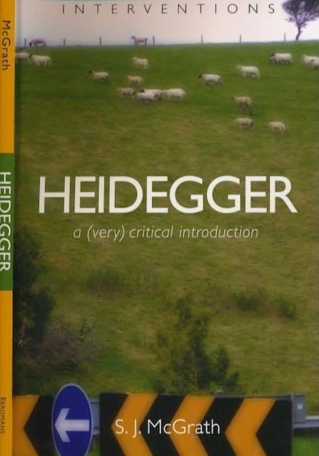 McGrath, S.J. - Heidegger: A (very) critical introduction.