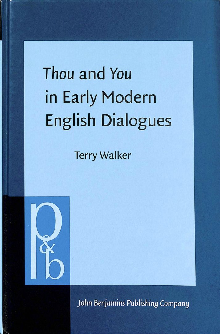 Walker, Terry - Thou and You in Early Modern English Dialogues. Trials, despositions, and drama comedy