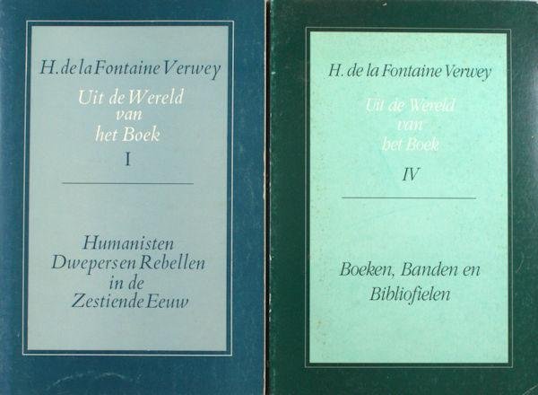 Fontaine Verwey, H. de la. - Uit de wereld van het boek. I: Humanisten, dwepers en rebellen in de zestiende eeuw; II: Drukkers, liefhebbers en piraten in de zestiende eeuw; III: In en om de 'Vergulde Sonnewyser'; IV:Boeken, banden en bibliofielen