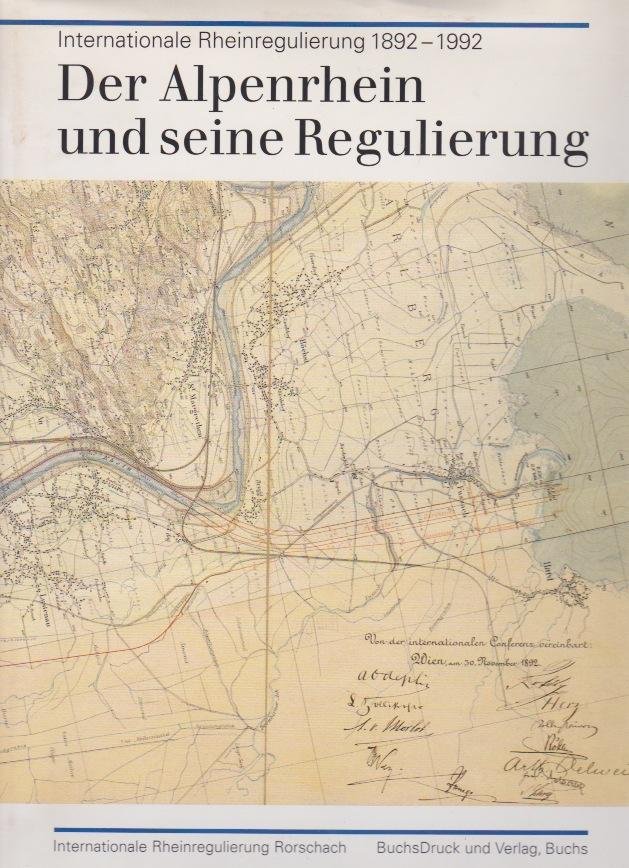Bergmeister, Uwe e.o (Red.) - Der Alpenrhein und seine Regulierung. Internationale Rheinregulierung 1892-1992