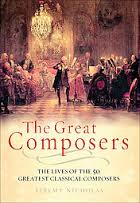 Nicholas, Jeremy - THE GREAT COMPOSERS - The Lives and Music of 50 Great Classical Composers