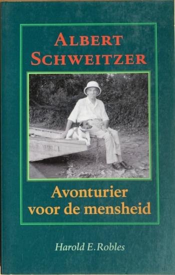 Robles, Harold E. - ALBERT SCHWEITZER.  Avonturier voor de mensheid.