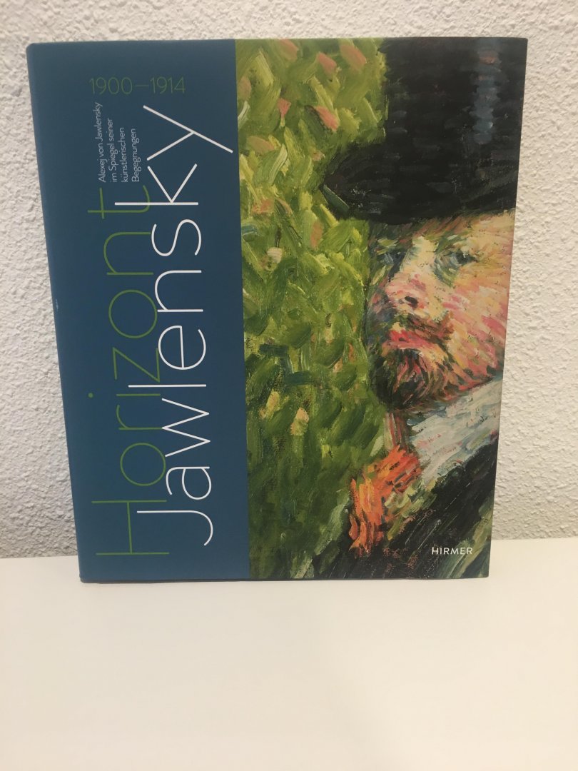  - Horizont Jawlensky: Alexej von Jawlensky im Spiegel seiner künstlerischen Begegnungen 1900-1914