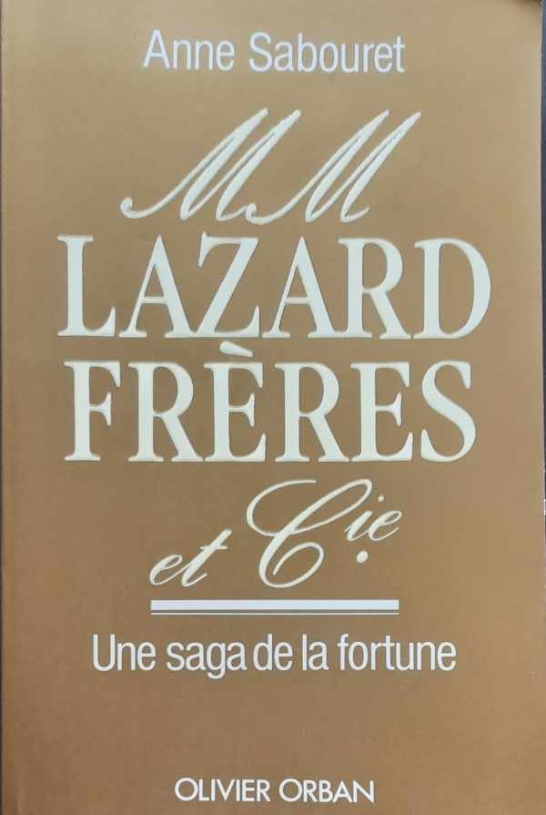 SABOURET Anne - MM Lazard Frères et Cie - Une saga de la fortune