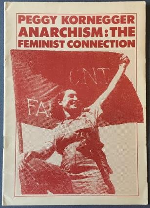 KORNEGGER, Peggy. - Anarchism. The Feminist Connection.