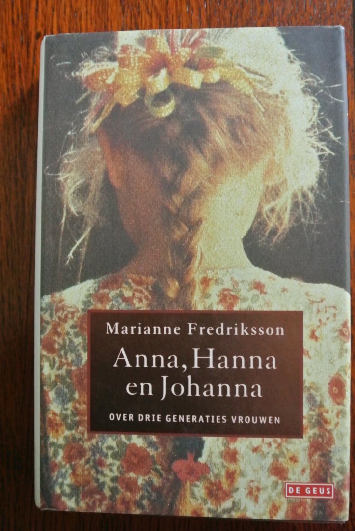 Fredriksson, Marianne - ANNA, HANNA EN JOHANNA. Over drie generaties vrouwen