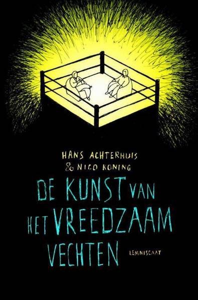 ACHTERHUIS, HANS & NICO KONING. - De kunst van het vreedzaam vechten. Een zoektocht naar de bronnen van geweldbeteugeling.