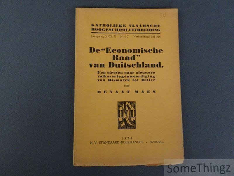 Maes, Renaat. - De 'Economische Raad van Duitschland': een streven naar nieuwere volksvertegenwoordiging, van Bismarck tot Hitler