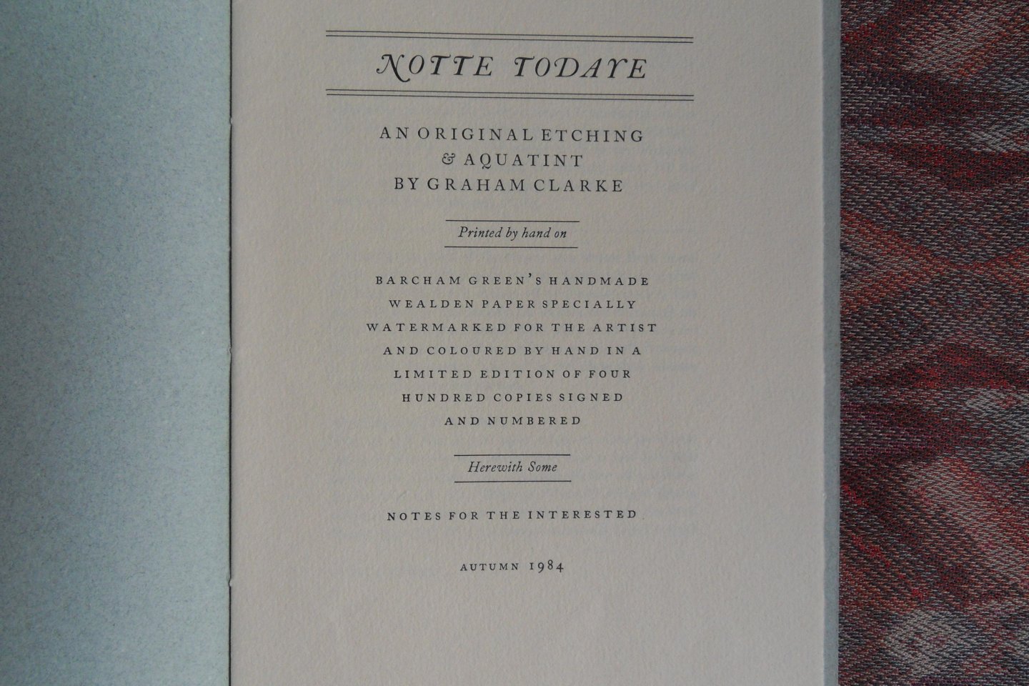 Clarke, Graham (Gesigneerd door de artiest en de drukker). - Notte Todaye. - The book of the picture. - Herewith some notes for the interested. [ Beperkte oplage - maar aantal niet vermeld ].