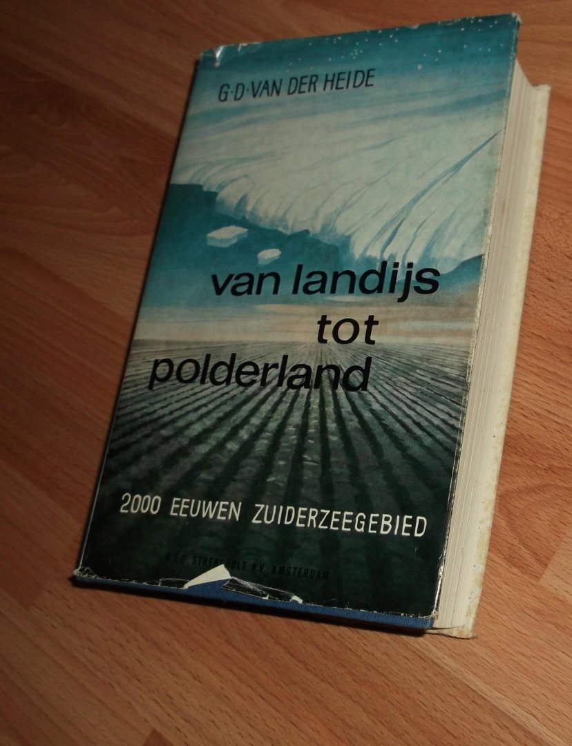 G D van der Heide - Van Landijs tot Polderland. Tweeduizend eeuwen Zuiderzeegebied