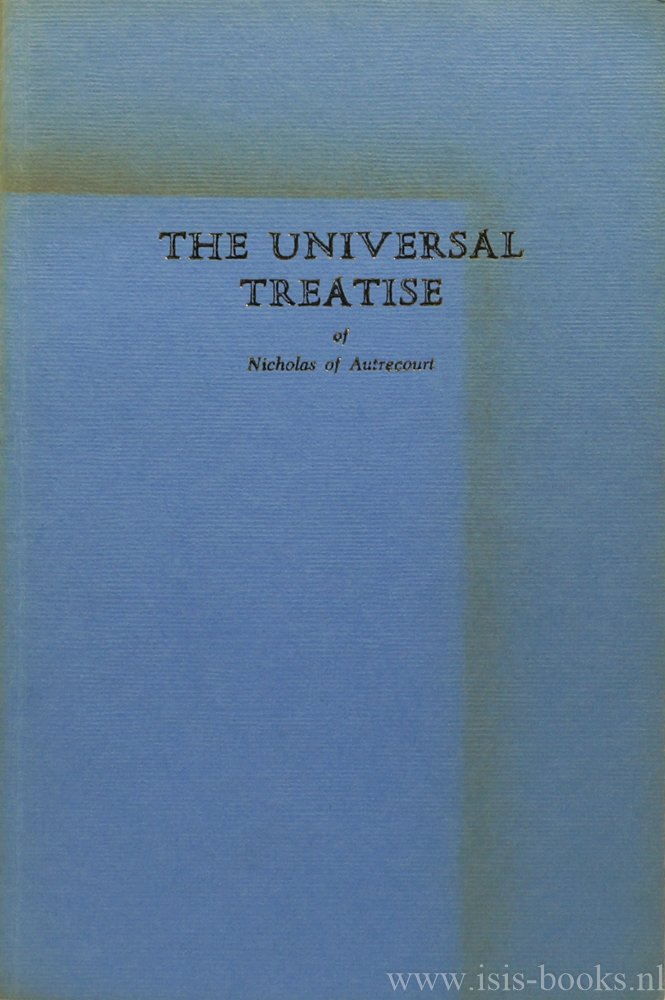 NICOLAAS VAN AUTRECOURT, NICHOLAS OF AUTRECOURT - The universal treatise of Nicholas of Autrecourt. Translated by L.A. Kennedy, R.E. Arnold, A.E. Millward. With an introduction by L.A. Kennedy.