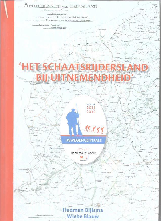 Wiebe Blauw Hedman Bijlsma - Het schaatsrijdersland bij uitnemendheid / 125 jaar Friesche ijsbond