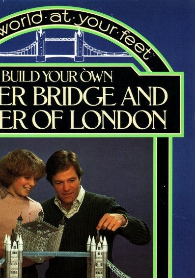 Rose, Alan, - Build your own Tower Bridge and Tower of London. (Series: The world at your feet).