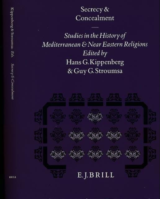 Kippenberg, Hans & Guy G. Stroumsa (eds.) - Secrecy and Concealment: Studies in the history of Mediterranean and Near Eastern religions