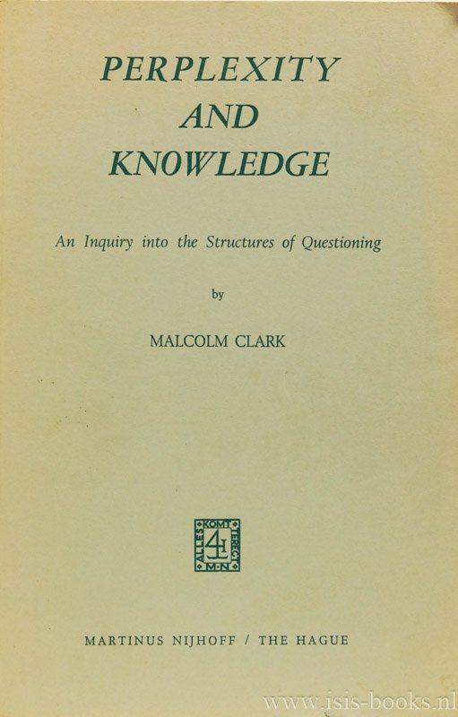 KANT, I., CLARK, M. - Perplexity and knowledge. An inquiry into structures of questioning.