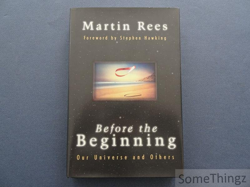 Rees, Martin and Stephen Hawking (foreword).EES, MARTIN;REES, MARTIN J. - Before the beginning: our universe and others.