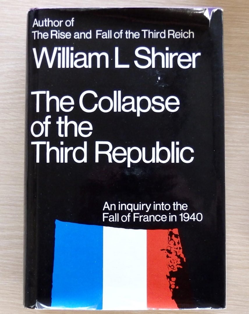 Shirer, William - The Collapse of the Third republic. An Inquiry into the Fall of France in 1940.