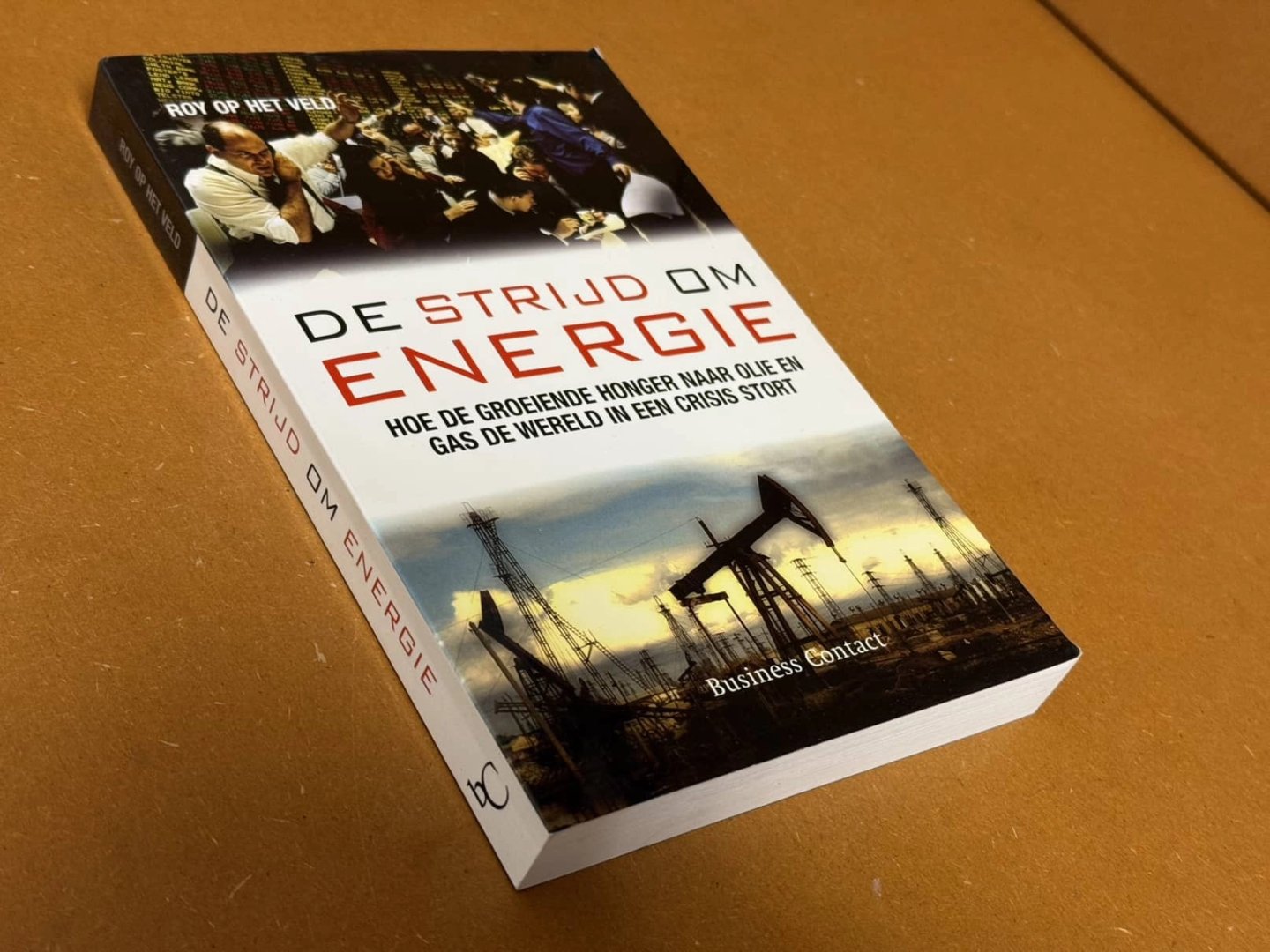 Roy op het Veld - De strijd om Energie, hoe de groeiende honger naar olie en gas de wereld in een crisis stort
