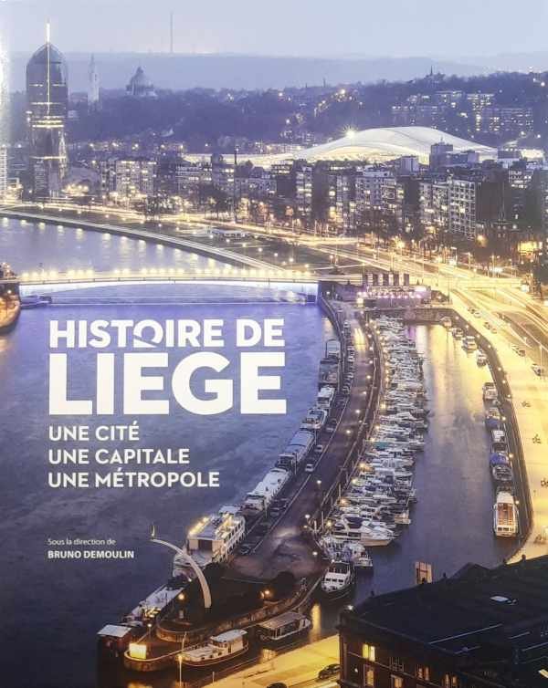 DEMOULIN Bruno (dir.) - Histoire de Liège. Une cité, une capitale, une métropole