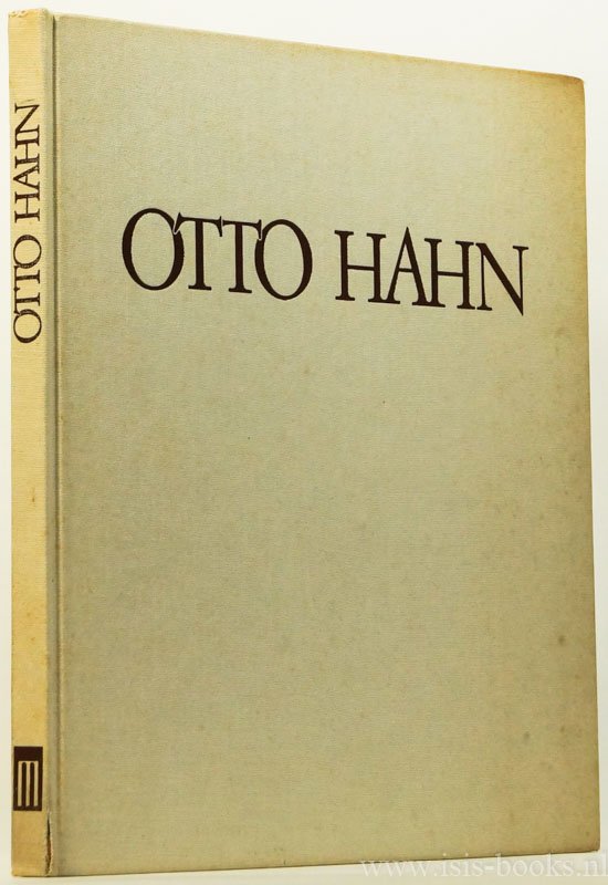 HAHN, OTTO, BERNINGER, E. - Otto Hahn - Eine Bilddokumentation. Persönlichkeit. Wissenschaftliche Leistung. Öffentliches Wirken. Mit 137 Abbildungen im Text und auf Tafeln.