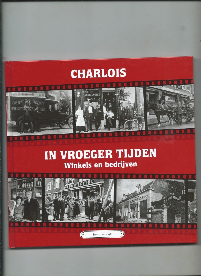 Eijk, Henk van - Charlois in vroeger tijden. Deel 2: Winkels en bedrijven