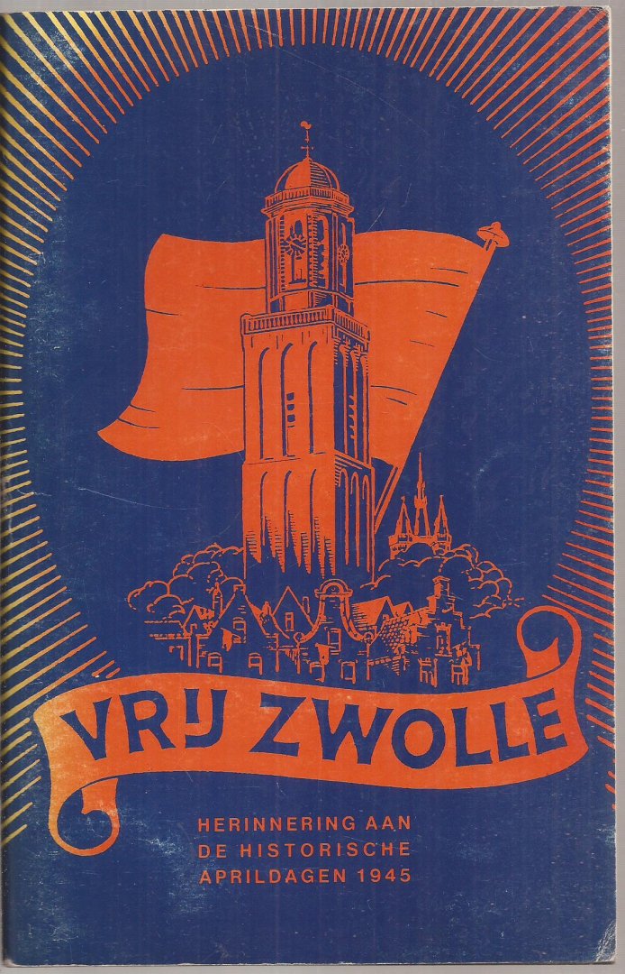 Wijnbeek, D., D.F. Stemvers, A.H. Henneke (foto's) - Vrij Zwolle. Eerbiedig opgedragen aan hen die vielen voor Koningin en Vaderland.