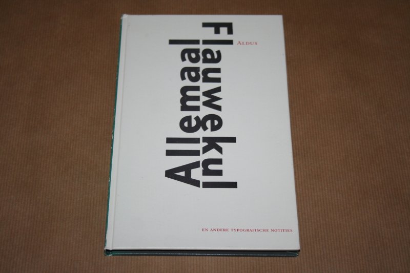 Aldus - Allemaal Flauwekul -- en andere typografische notities