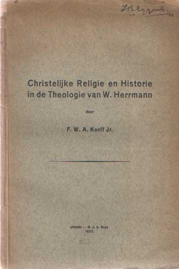 Korff, Frederik Willem Adrianus - Christelijke religie en historie in de theologie van W. Hermann