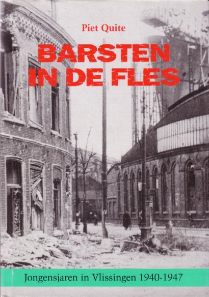 Quite, Piet - Barsten in de fles. Jongensjaren in Vlissingen 1940-1947.