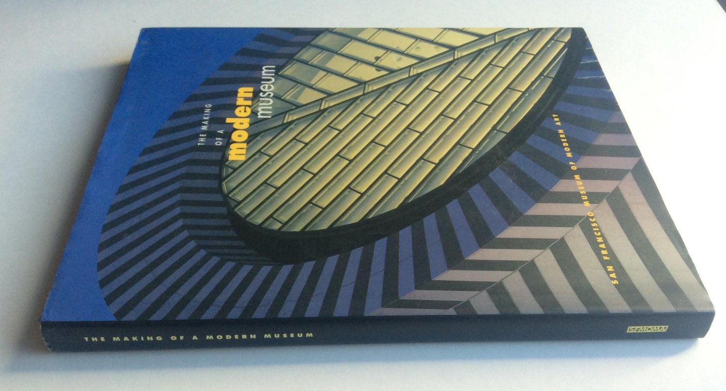 Lane, John R. & Kirk, Kara (ed.) - The Making of a Modern Museum. San Francisco Museum of Modern Art