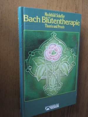 Scheffer, Mechthild - Die Bach-Blutentherapie. Theorie und Praxis