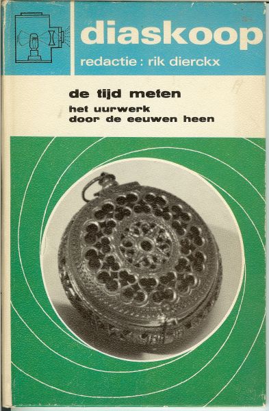 DIERCKX RIK .. omslag : Stef van Stiphout - DE TIJD METEN het uurwerk door de eeuwen heen * kerkuurwerk uit het munster van breisach,1677,met slagwerk * een mooi versierde franse klok uit het jaar 1730