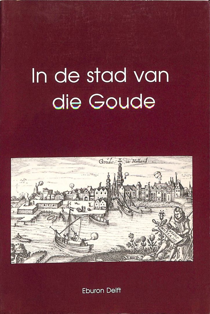 Habermehl, N.D.B. / Abels, P.H.A.M. / Dolder-de Wit, H.A. van / Korstanje, L.B. - In de stad van die Goude. Twee-en-twintigste verzameling bijdragen