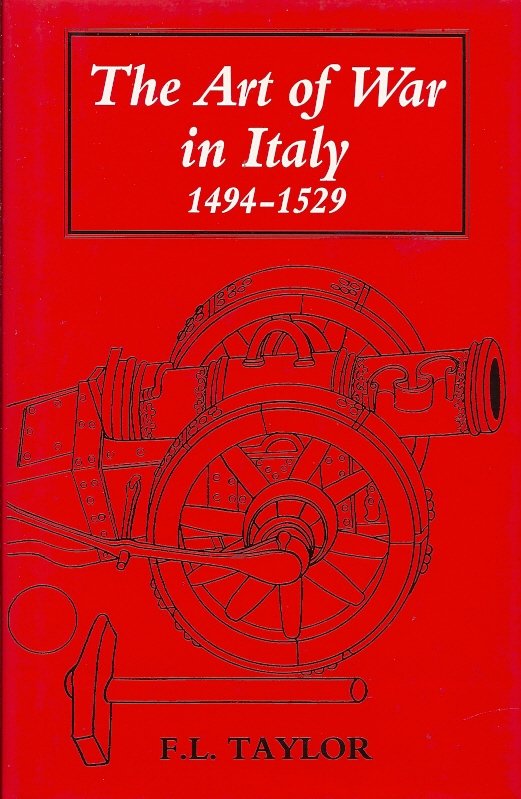 F.L. TAYLOR - The Art of War in Italy 1494-1529