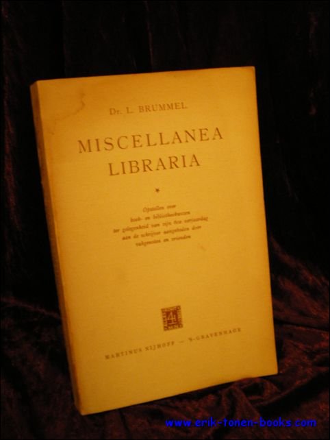 BRUMMEL,  L.; - MISCELLANEA LIBRARIA: opstellen over boek-en biblioteekwezen ter gelegenheid van zijn 60e verjaardag aan de schrijver aangeboden door vakgenoten en vrienden,