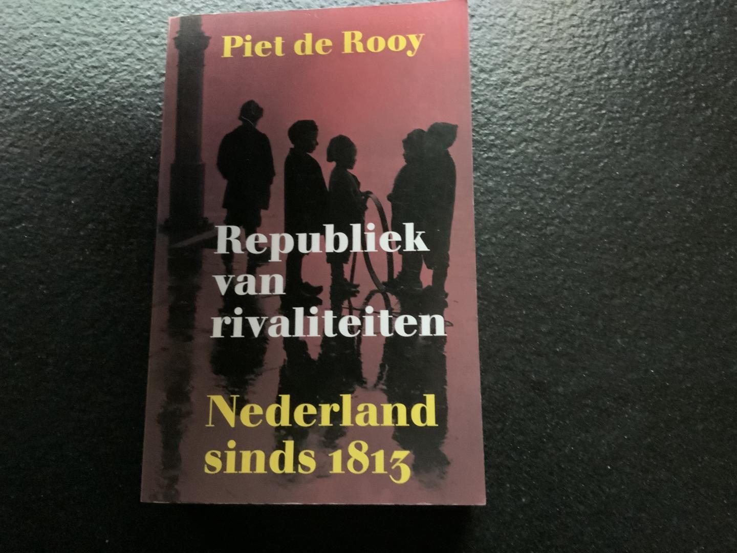 Rooy Piet de - Republiek van rivaliteiten / Nederland sinds 1813