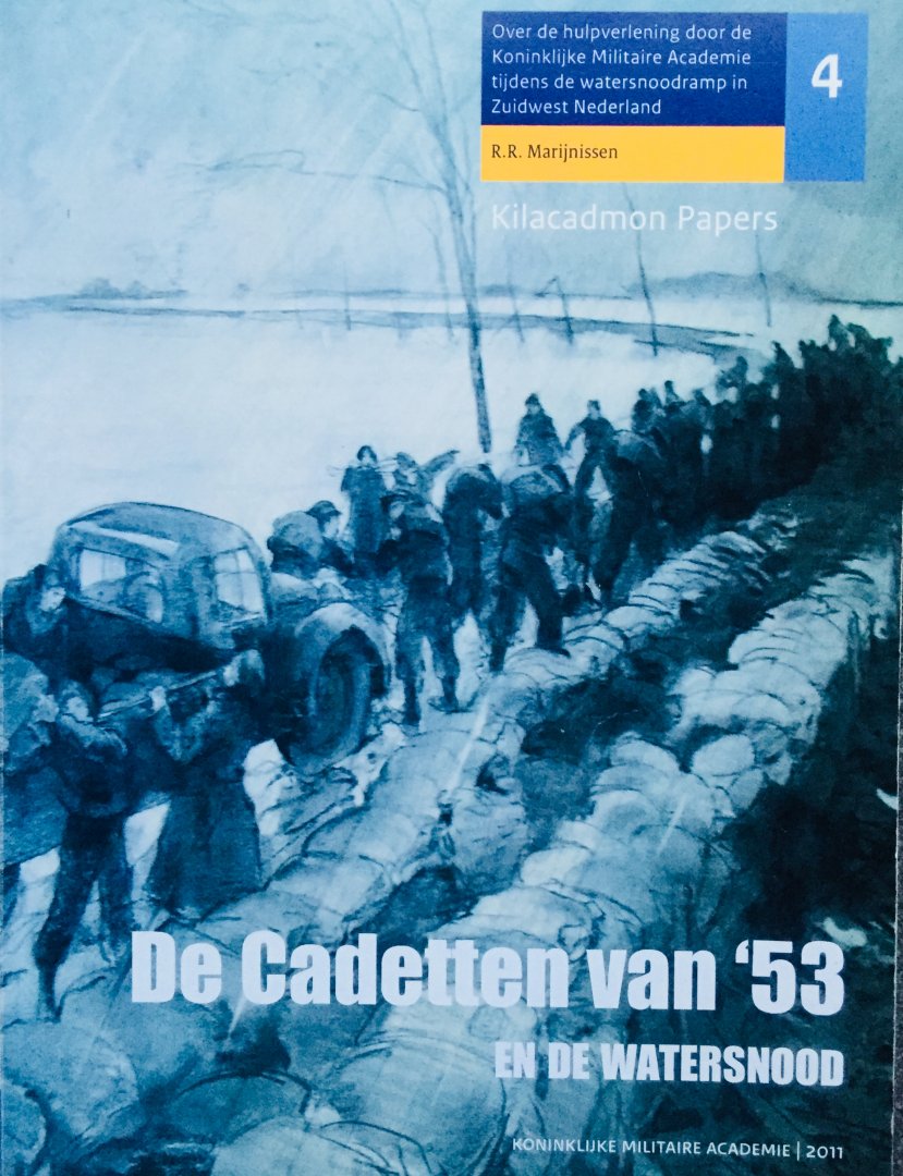 Marijnissen, R.R. - De Cadetten van '53 en de Watersnood. Over de hulpverlening door de Koninklijke Militaire Academie tijdens de Watersnoodramp in Zuidwest Nederland.