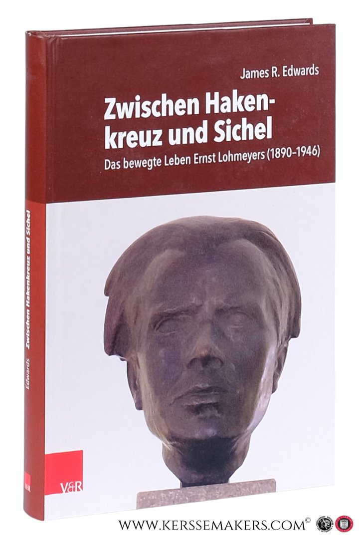 Edwards, James R. - Zwischen Hakenkreuz und Sichel : das bewegte Leben Ernst Lohmeyers (1890-1946) - sein Leben, sein Verschwinden und seine Hinrichtung.