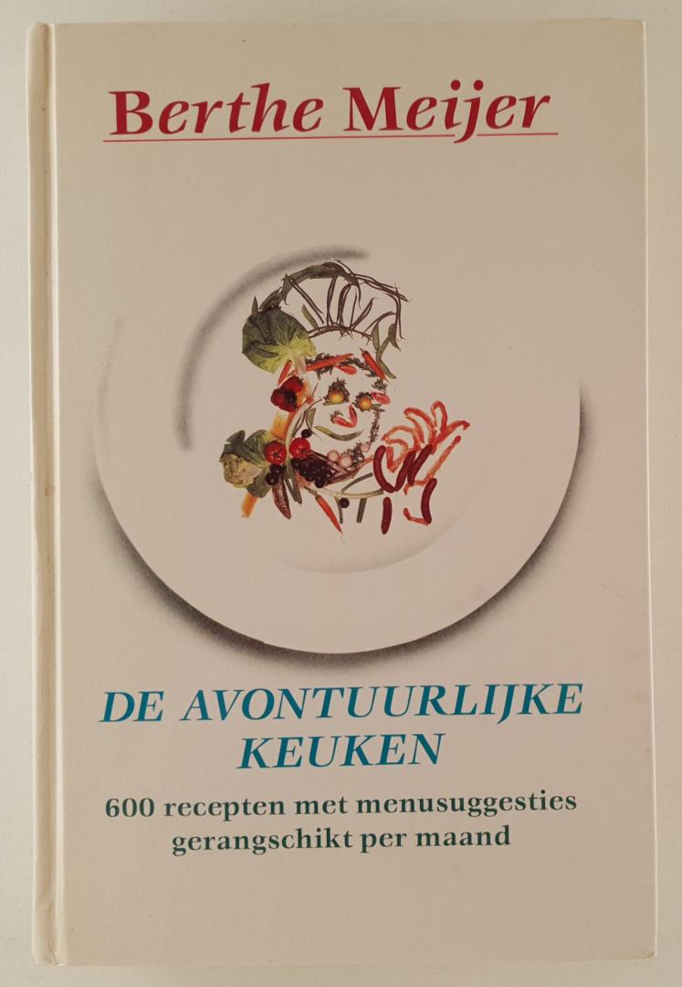 Meijer, Berthe - De avontuurlijke keuken / 600 recepten met menusuggesties gerangschikt per maand