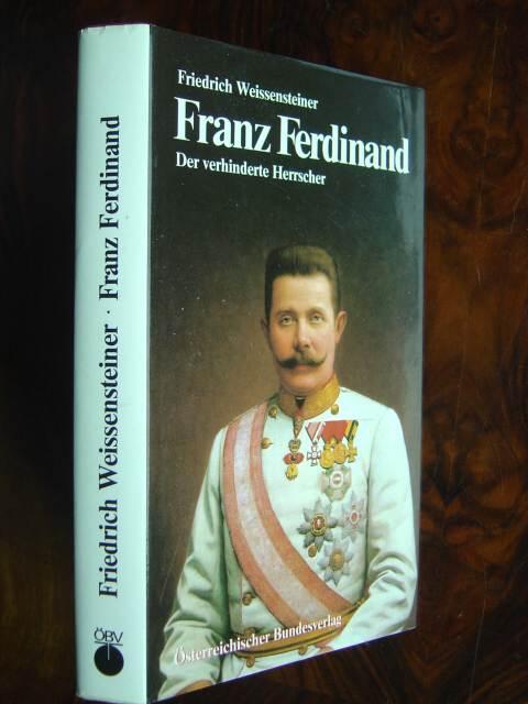 Weissensteiner, Friedrich - Franz Ferdinand. Der verhinderte Herrscher.