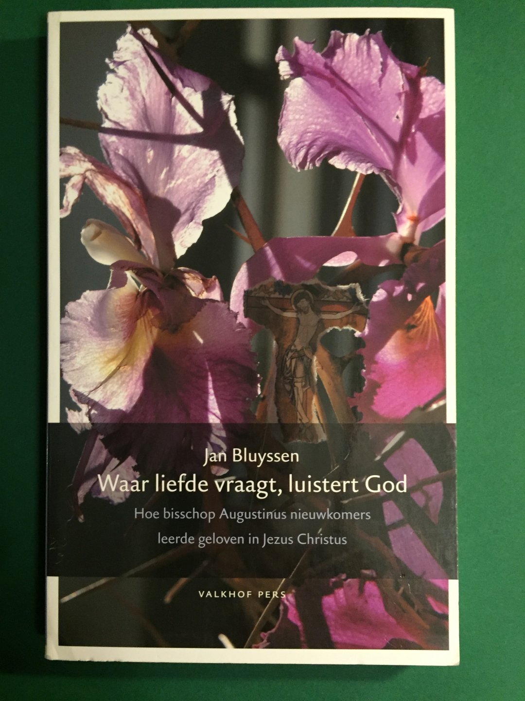 Bluyssen, Jan - Waar liefde vraagt, luistert God / Hoe bisschop Augustinus nieuwkomers leerde geloven in Jezus Christus