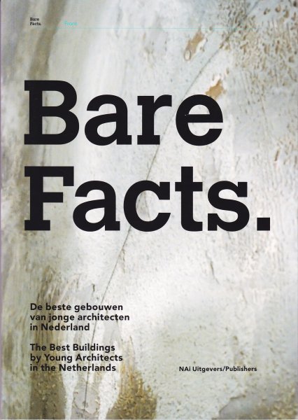 Betksy, Aaron - Bare Facts. De beste gebouwen van jonge architecten in Nederland