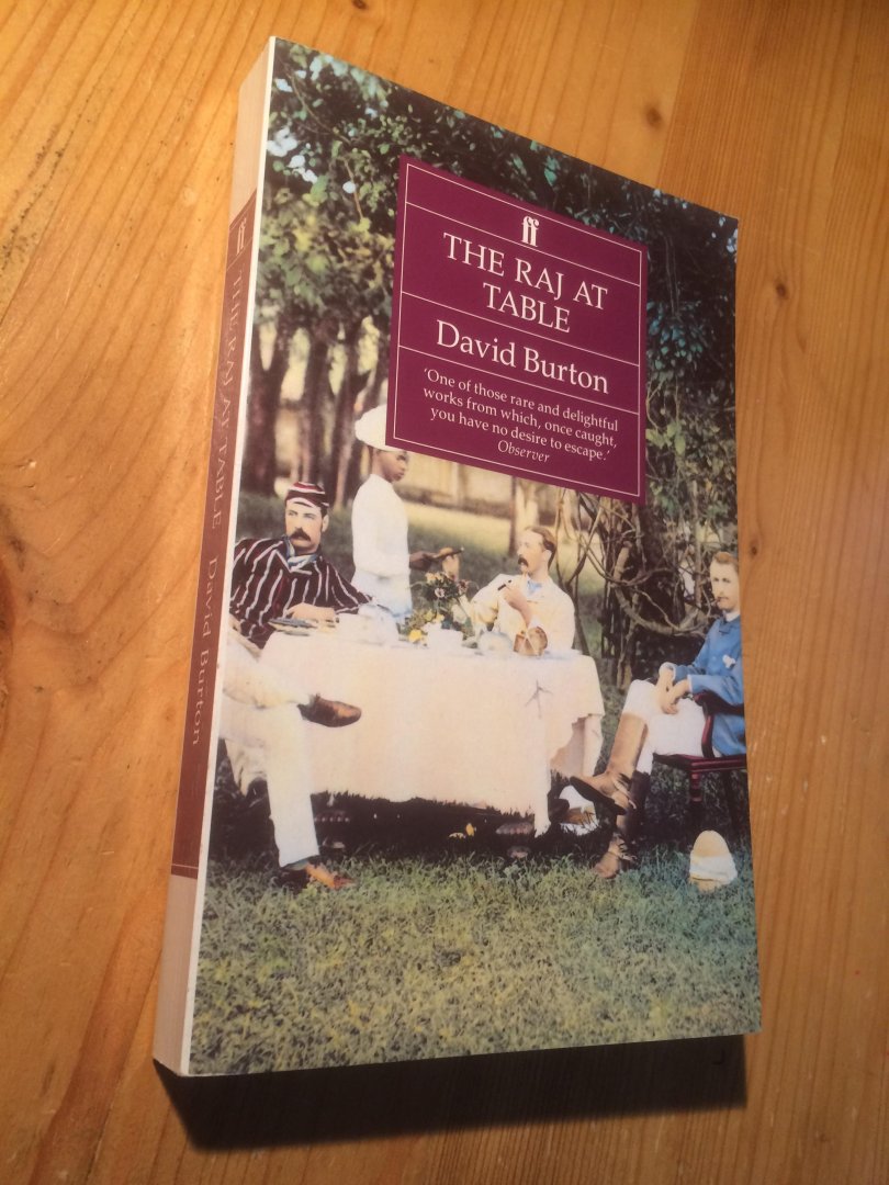 Burton, David - The Raj at Table - a culinary history of the British in India