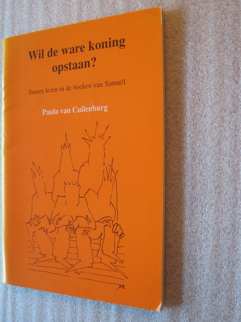 Cuilenburg, Paula van - Wil de ware koning opstaan?  Samen lezen in de boeken van Samuel