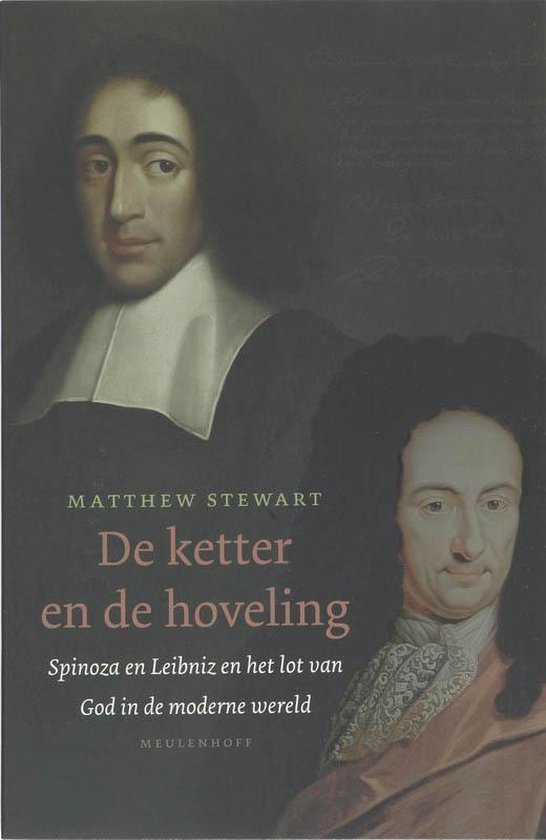 Stewart, Matthew & Dijs, J. - De ketter en de hoveling : Leibniz, Spinoza en het lot van God in de moderne wereld.