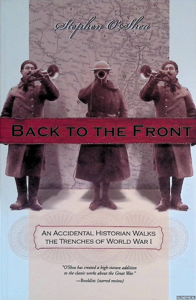 O'Shea, Stephen - Back to the Front: An Accidental Historian Walks the Trenches of World War I