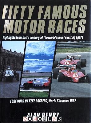 Alan Henry - Fifty Famous Motor Races. Highlights from half a century of the world's most exciting sport