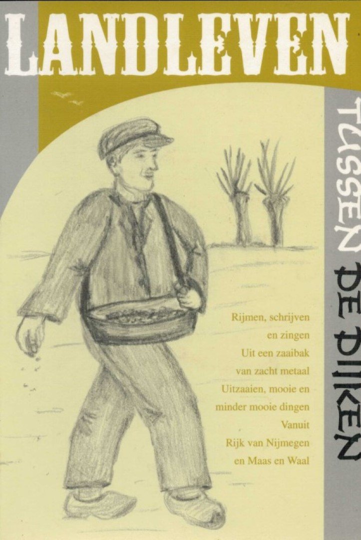 Haren, Ries Van - Landleven tussen de dijken! Rijmen, schrijven en zingen Uit een zaaibak van zacht metaal Uitzaaien, mooie  minder mooie dingen Vanuit Rijk van Nijmegen en Maas en WaaL