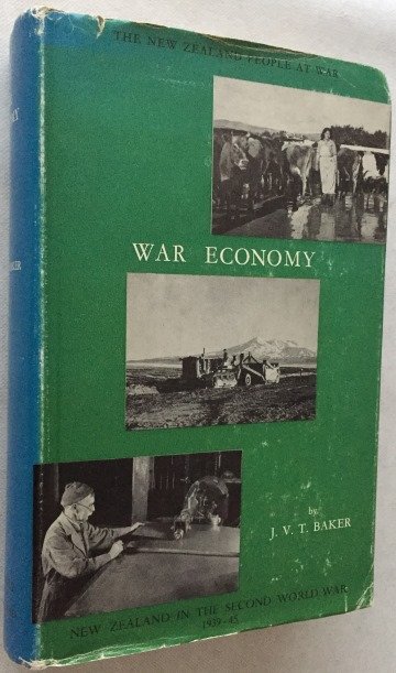 Baker, J.V.T., - The New Zealand people at war. War economy. [Official history of New Zealand in the Second World War 1939-45]