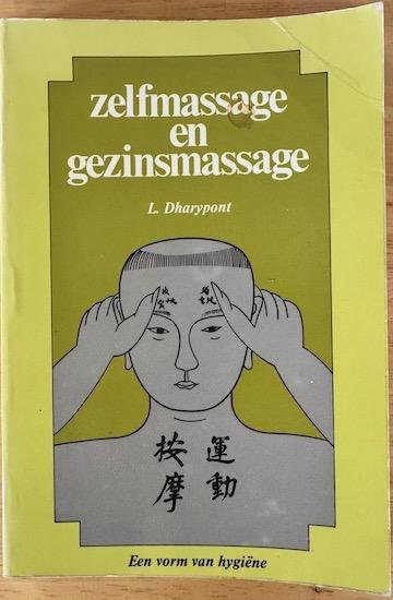 Dharypont, L. - ZELFMASSAGE EN GEZINSMASSAGE. Chinese en Japanse drukkingen en massages.
